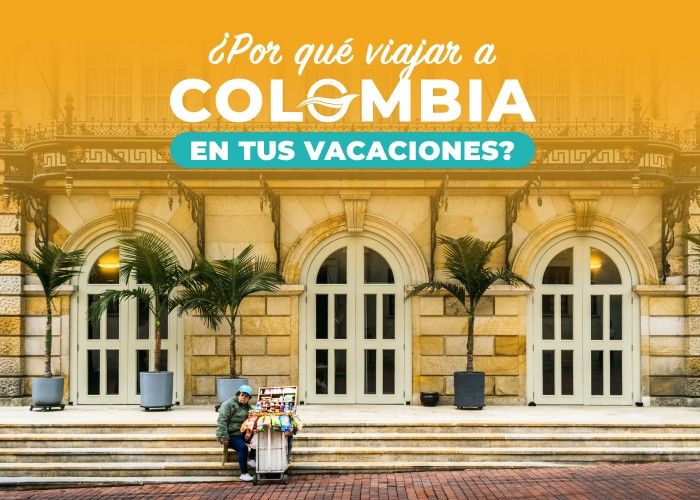 ¿Por qué viajar a Colombia en tus vacaciones?