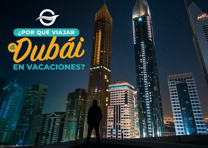¿Por qué viajar a Dubái en vacaciones?
